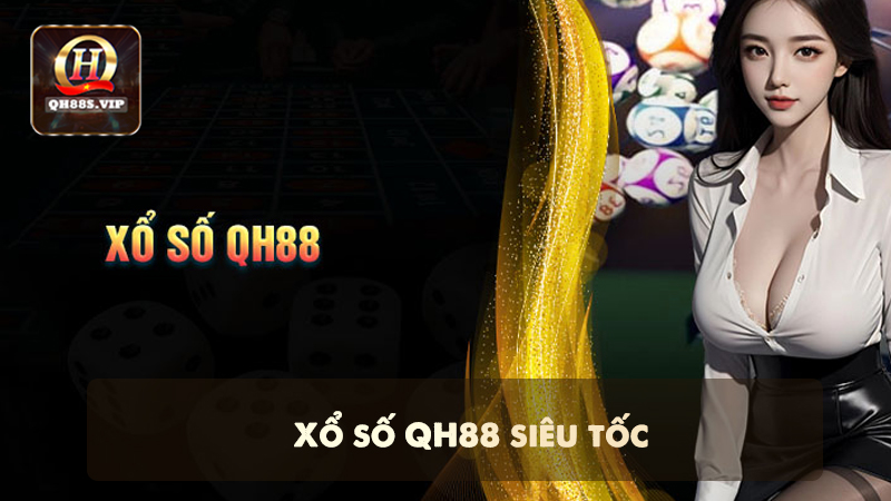 Xổ số QH88 siêu tốc