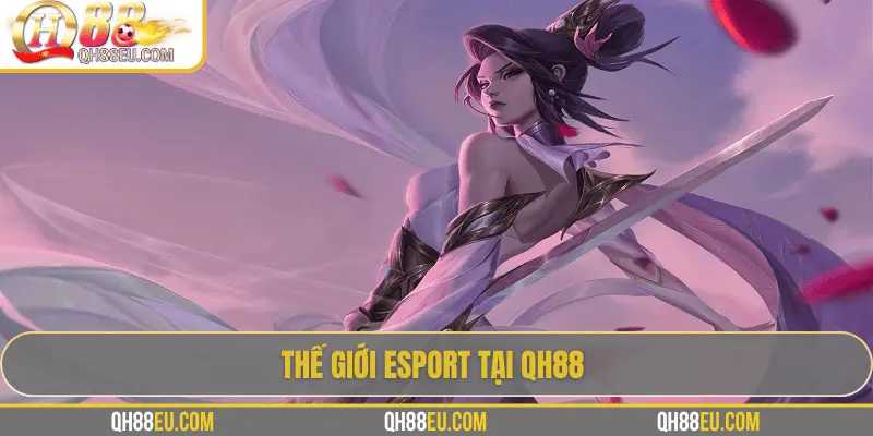 Thế giới Esport tại QH88