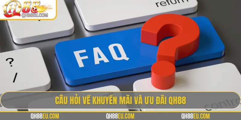 Câu hỏi về khuyến mãi và ưu đãi QH88
