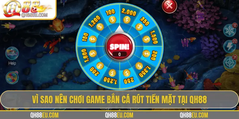Vì sao nên chơi game bắn cá rút tiền mặt tại QH88