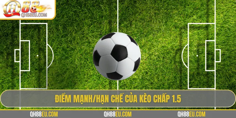 Điểm mạnh/hạn chế của kèo chấp 1.5