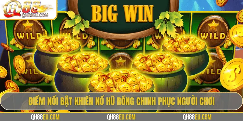 Điểm nổi bật khiến nổ hũ Rồng chinh phục người chơiĐiểm nổi bật khiến nổ hũ Rồng chinh phục người chơi