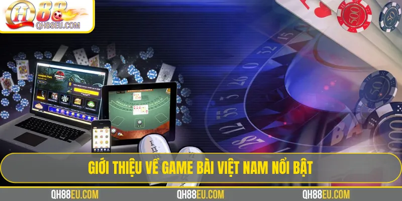 Giới thiệu về game bài Việt Nam nổi bật