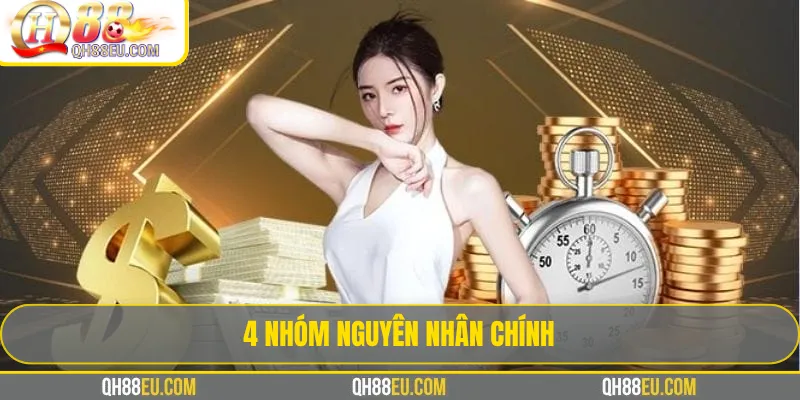4 Nhóm Nguyên Nhân Chính