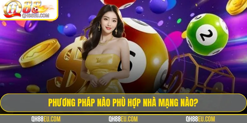 Phương Pháp Nào Phù Hợp Nhà Mạng Nào?